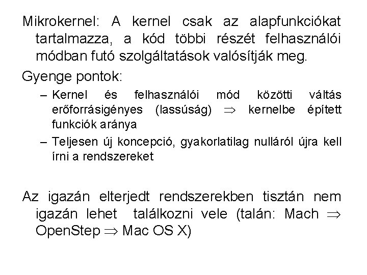 Mikrokernel: A kernel csak az alapfunkciókat tartalmazza, a kód többi részét felhasználói módban futó