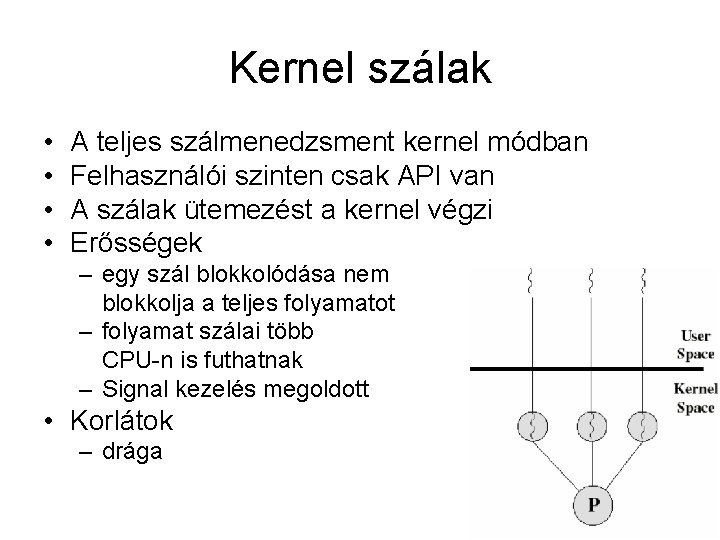 Kernel szálak • • A teljes szálmenedzsment kernel módban Felhasználói szinten csak API van