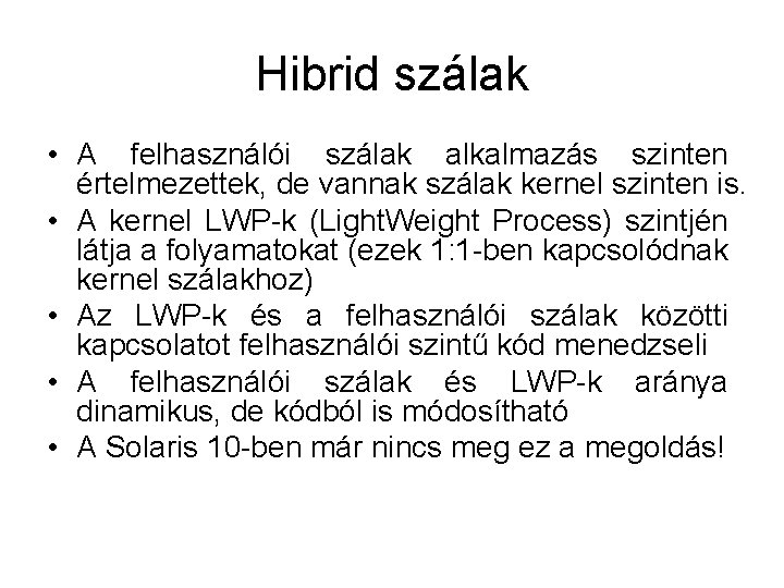 Hibrid szálak • A felhasználói szálak alkalmazás szinten értelmezettek, de vannak szálak kernel szinten