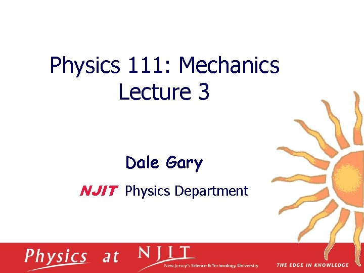 Physics 111: Mechanics Lecture 3 Dale Gary NJIT Physics Department 