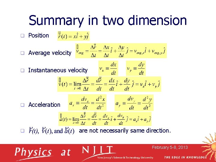 Summary in two dimension q Position q Average velocity q Instantaneous velocity q Acceleration