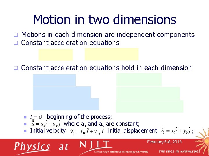 Motion in two dimensions q q Motions in each dimension are independent components Constant