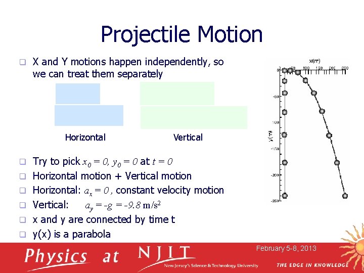 Projectile Motion q X and Y motions happen independently, so we can treat them
