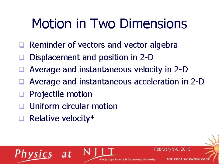 Motion in Two Dimensions q q q q Reminder of vectors and vector algebra