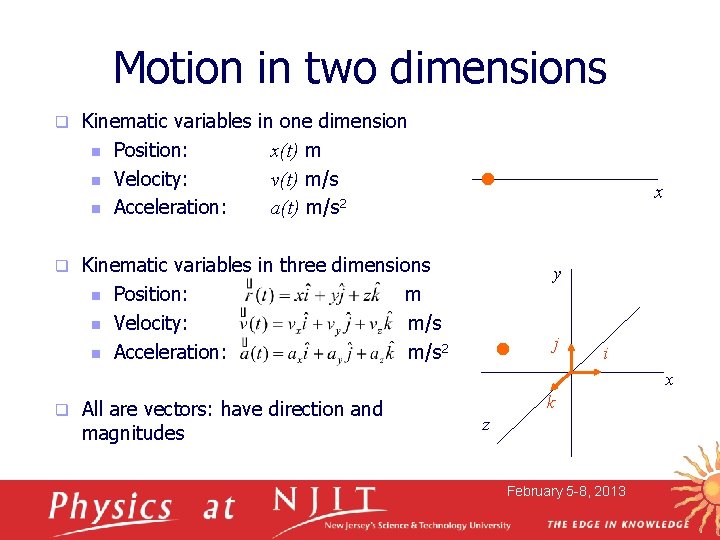 Motion in two dimensions q q Kinematic variables n Position: n Velocity: n Acceleration: