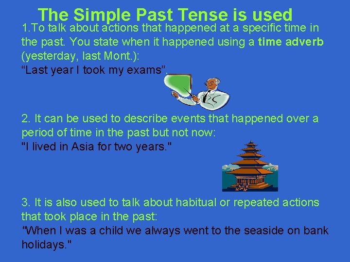 The Simple Past Tense is used 1. To talk about actions that happened at