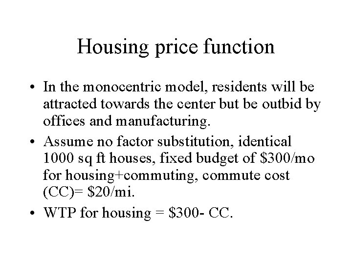 Housing price function • In the monocentric model, residents will be attracted towards the Housing price function • In the monocentric model, residents will be attracted towards the