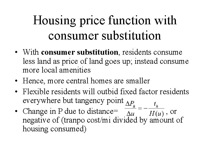 Housing price function with consumer substitution • With consumer substitution, residents consume less land Housing price function with consumer substitution • With consumer substitution, residents consume less land