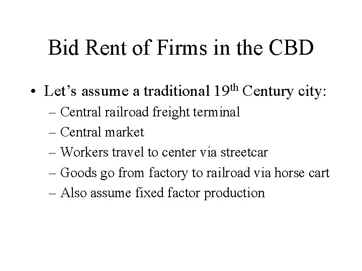 Bid Rent of Firms in the CBD • Let’s assume a traditional 19 th