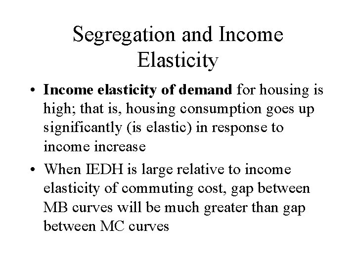 Segregation and Income Elasticity • Income elasticity of demand for housing is high; that
