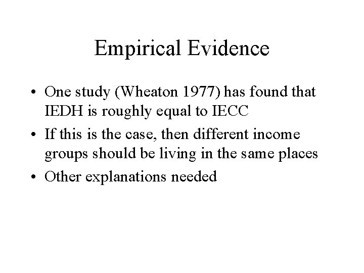 Empirical Evidence • One study (Wheaton 1977) has found that IEDH is roughly equal
