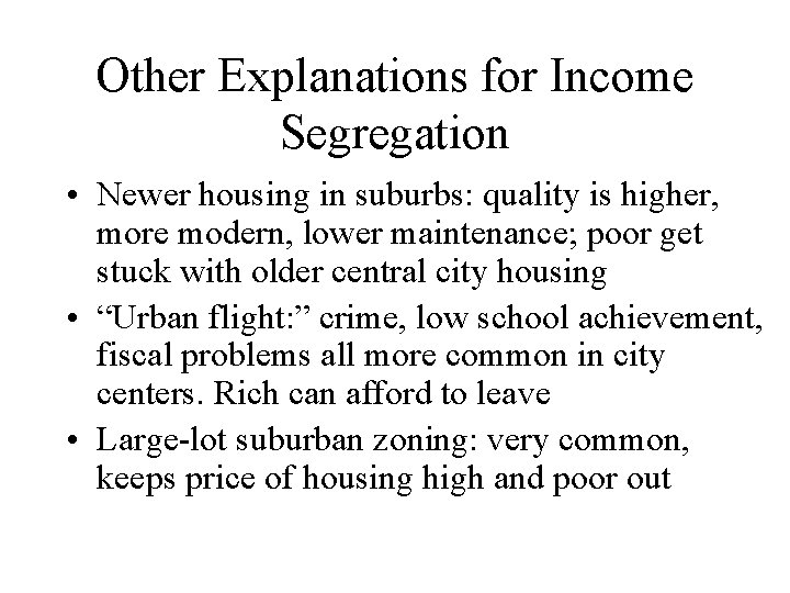 Other Explanations for Income Segregation • Newer housing in suburbs: quality is higher, more