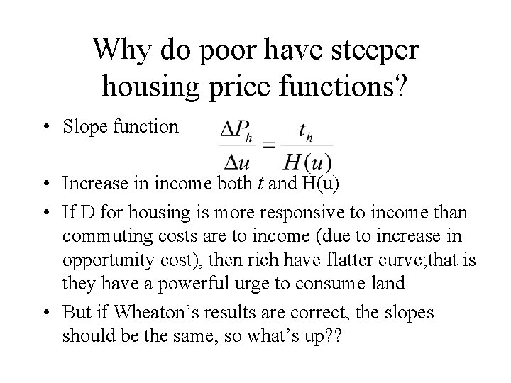 Why do poor have steeper housing price functions? • Slope function • Increase in