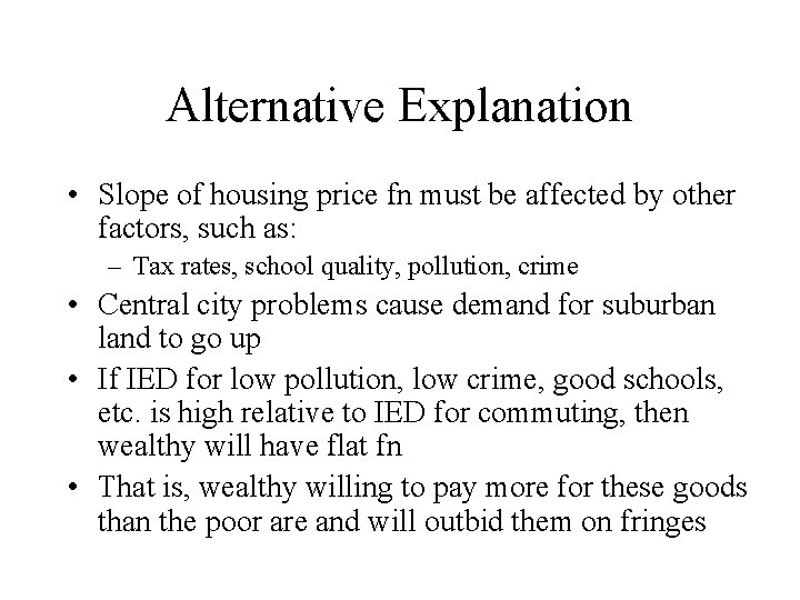 Alternative Explanation • Slope of housing price fn must be affected by other factors,