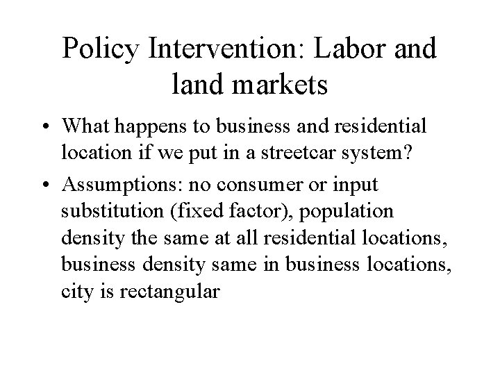 Policy Intervention: Labor and land markets • What happens to business and residential location