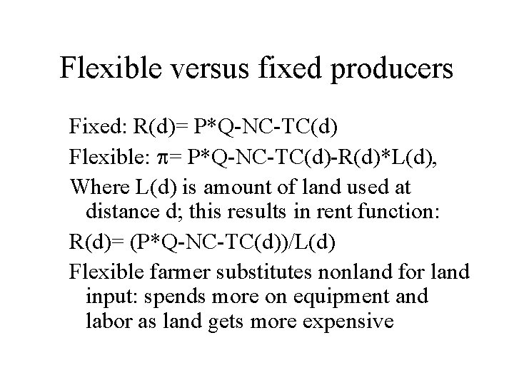 Flexible versus fixed producers Fixed: R(d)= P*Q-NC-TC(d) Flexible: = P*Q-NC-TC(d)-R(d)*L(d), Where L(d) is amount