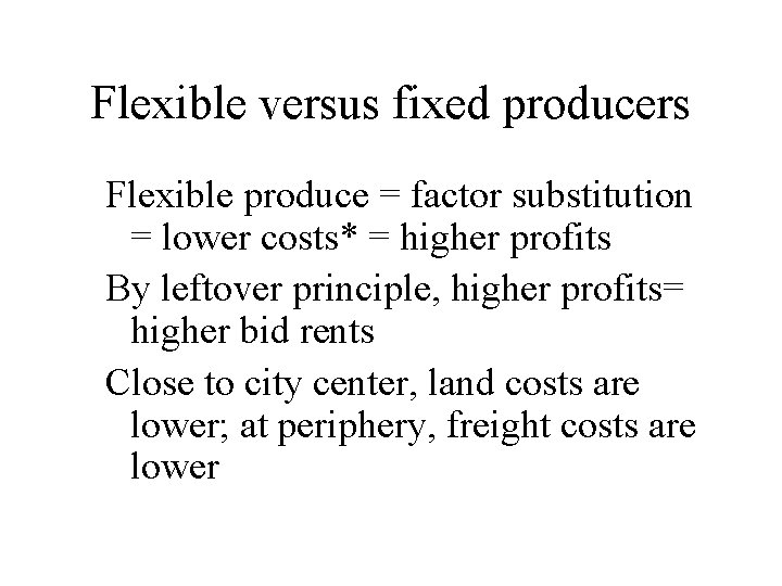 Flexible versus fixed producers Flexible produce = factor substitution = lower costs* = higher
