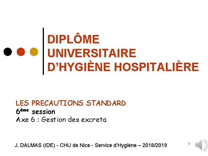 DIPLÔME UNIVERSITAIRE D’HYGIÈNE HOSPITALIÈRE LES PRECAUTIONS STANDARD 6ème session Axe 6 : Gestion des