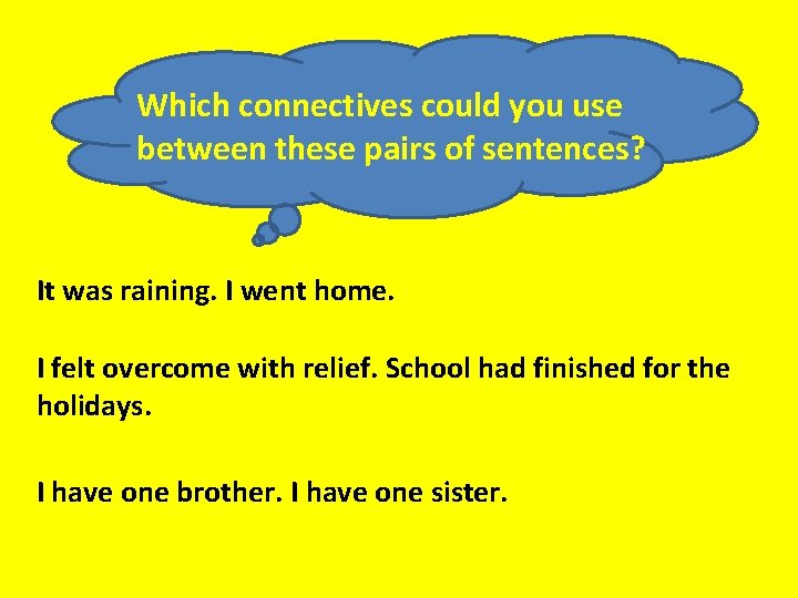 Which connectives could you use between these pairs of sentences? It was raining. I