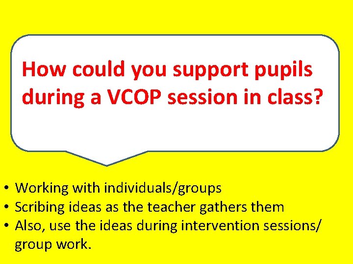 How could you support pupils during a VCOP session in class? • Working with