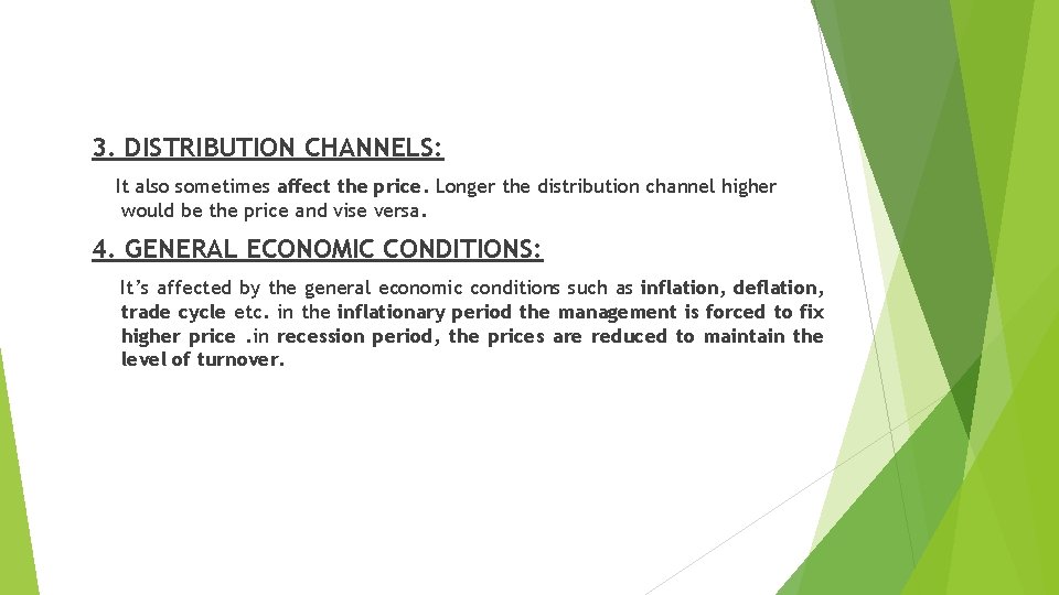 3. DISTRIBUTION CHANNELS: It also sometimes affect the price. Longer the distribution channel higher