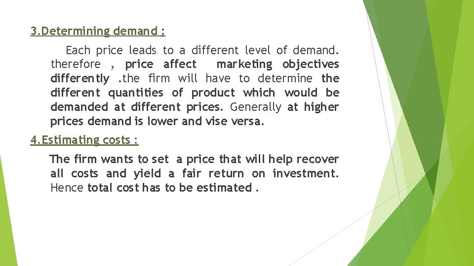 3. Determining demand : Each price leads to a different level of demand. therefore