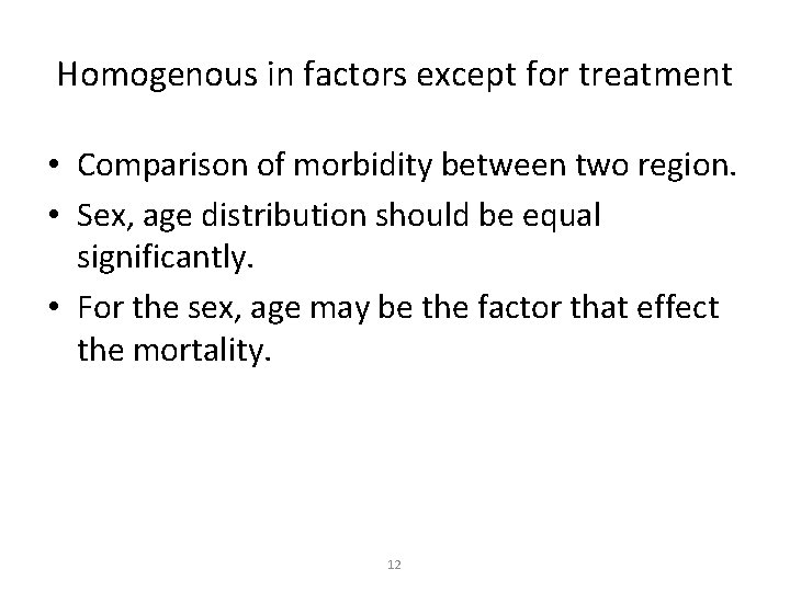 Homogenous in factors except for treatment • Comparison of morbidity between two region. •