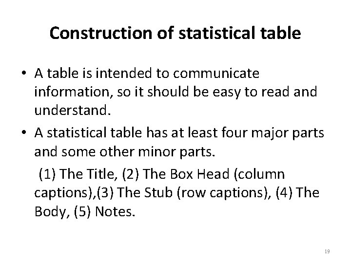 Construction of statistical table • A table is intended to communicate information, so it