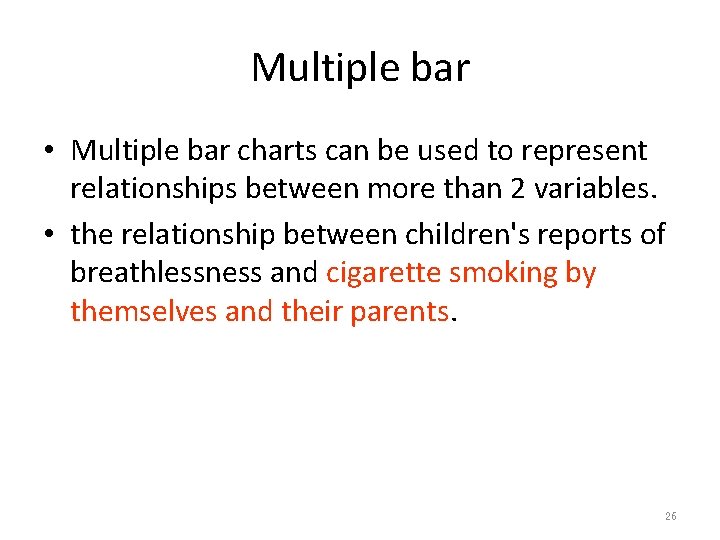 Multiple bar • Multiple bar charts can be used to represent relationships between more