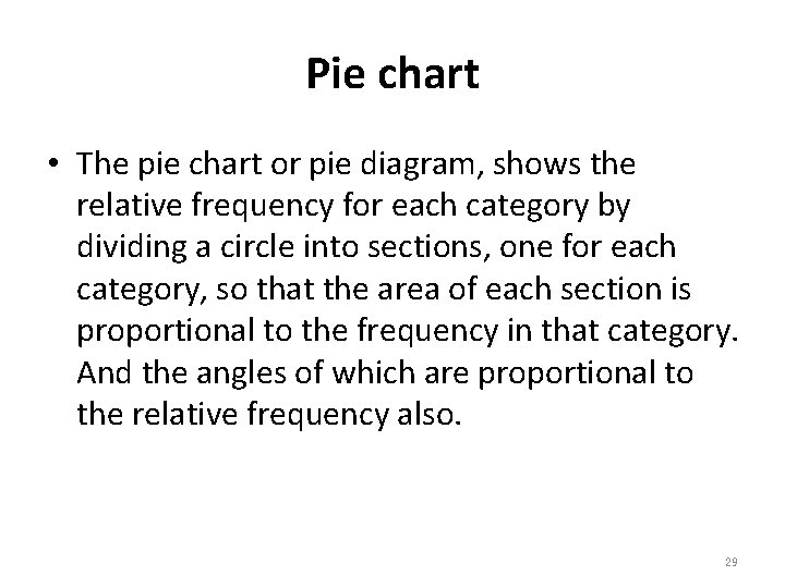 Pie chart • The pie chart or pie diagram, shows the relative frequency for