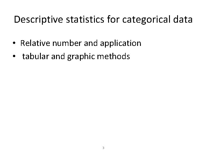 Descriptive statistics for categorical data • Relative number and application • tabular and graphic