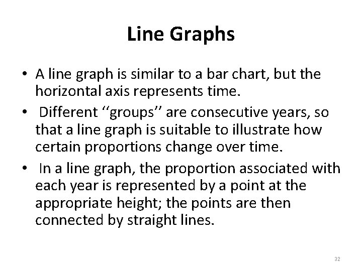 Line Graphs • A line graph is similar to a bar chart, but the