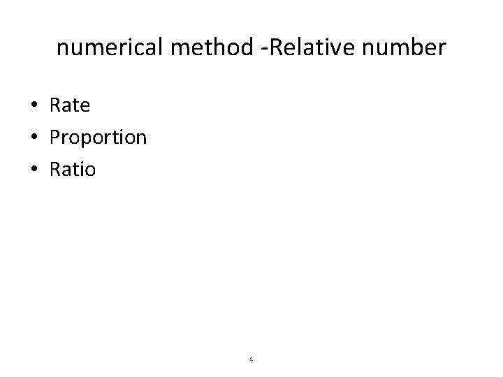 numerical method -Relative number • Rate • Proportion • Ratio 4 