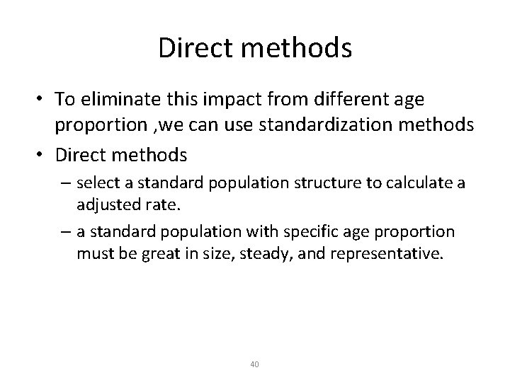 Direct methods • To eliminate this impact from different age proportion , we can