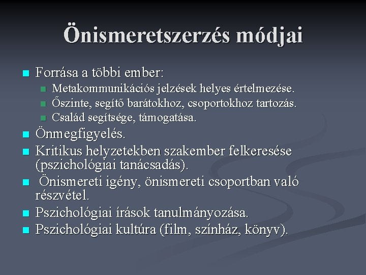 Önismeretszerzés módjai n Forrása a többi ember: n n n n Metakommunikációs jelzések helyes