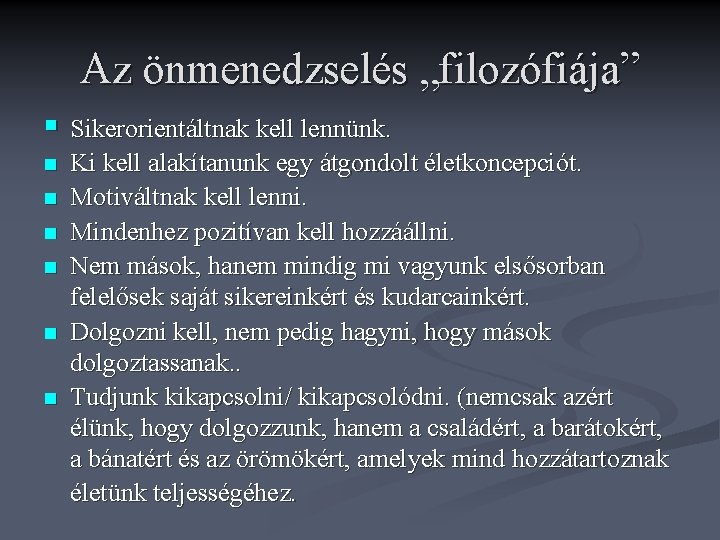 Az önmenedzselés „filozófiája” § Sikerorientáltnak kell lennünk. n n n Ki kell alakítanunk egy