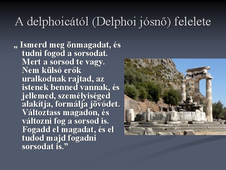 A delphoicától (Delphoi jósnő) felelete „ Ismerd meg önmagadat, és tudni fogod a sorsodat.