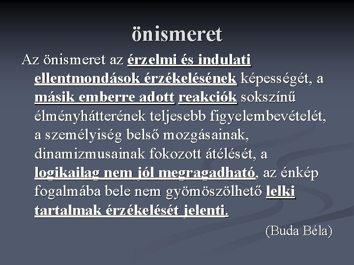 önismeret Az önismeret az érzelmi és indulati ellentmondások érzékelésének képességét, a másik emberre adott