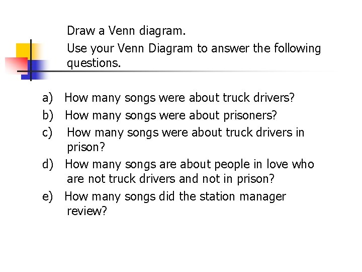 Draw a Venn diagram. Use your Venn Diagram to answer the following questions. a)