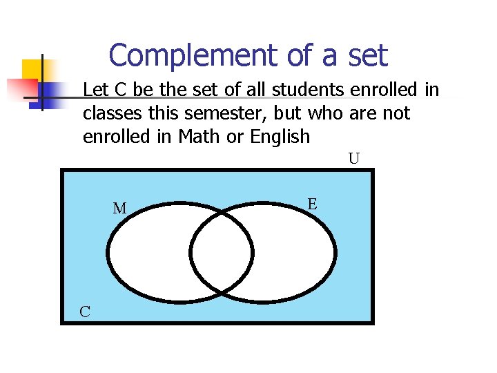 Complement of a set Let C be the set of all students enrolled in