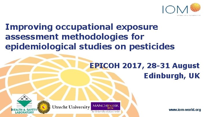 Improving occupational exposure assessment methodologies for epidemiological studies on pesticides EPICOH 2017, 28 -31 Improving occupational exposure assessment methodologies for epidemiological studies on pesticides EPICOH 2017, 28 -31