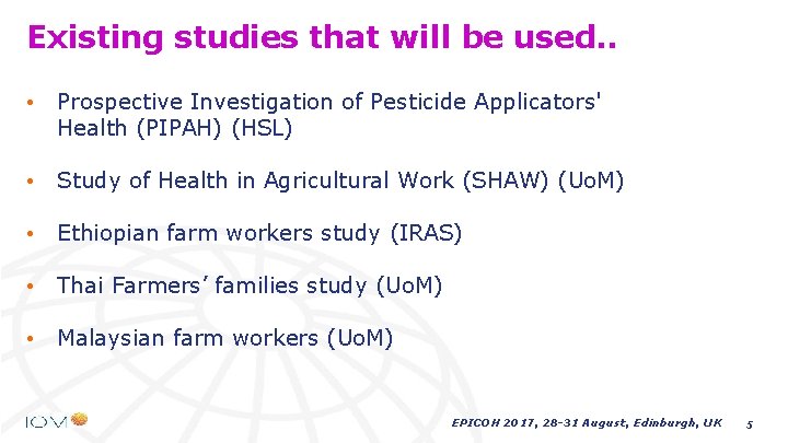 Existing studies that will be used. . • Prospective Investigation of Pesticide Applicators' Health Existing studies that will be used. . • Prospective Investigation of Pesticide Applicators' Health