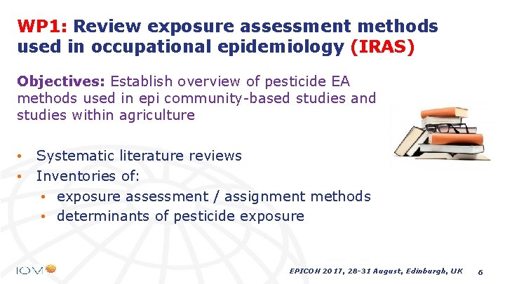 WP 1: Review exposure assessment methods used in occupational epidemiology (IRAS) Objectives: Establish overview WP 1: Review exposure assessment methods used in occupational epidemiology (IRAS) Objectives: Establish overview