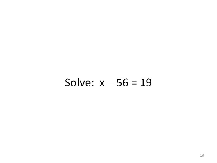 Solve: x – 56 = 19 16 