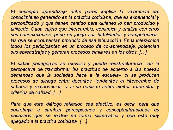 El concepto aprendizaje entre pares implica la valoración del conocimiento generado en la práctica