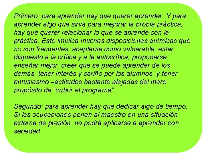 Primero: para aprender hay querer aprender. Y para aprender algo que sirva para mejorar