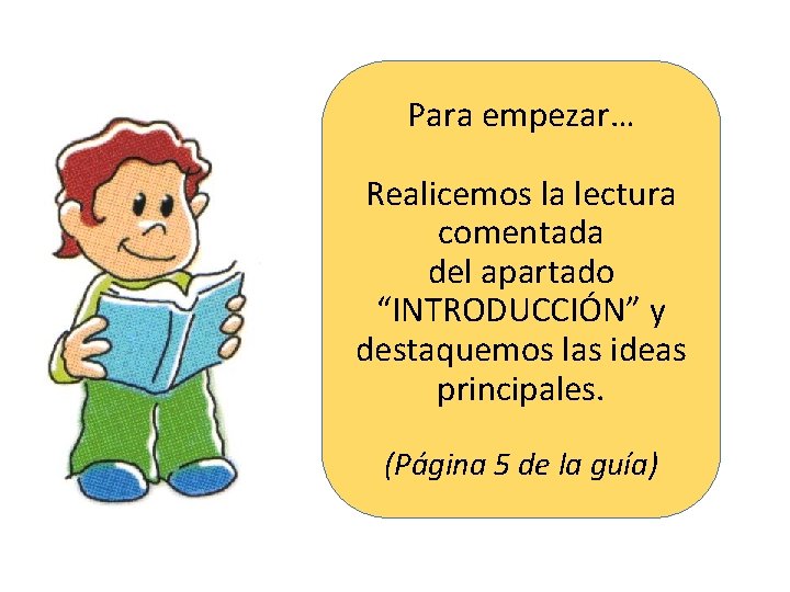 Para empezar… Realicemos la lectura comentada del apartado “INTRODUCCIÓN” y destaquemos las ideas principales.