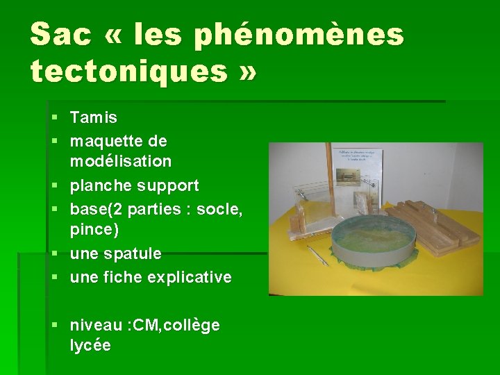 Sac « les phénomènes tectoniques » § Tamis § maquette de modélisation § planche