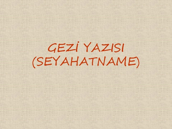 GEZİ YAZISI (SEYAHATNAME) 