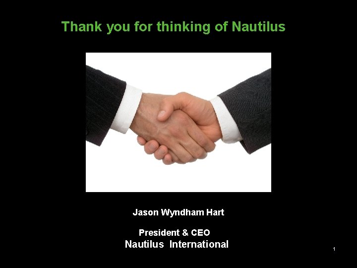 Thank you for thinking of Nautilus Jason Wyndham Hart President & CEO Nautilus International